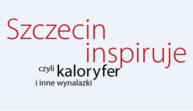 Szczecin inspiruje, czyli kaloryfer i inne wynalazki