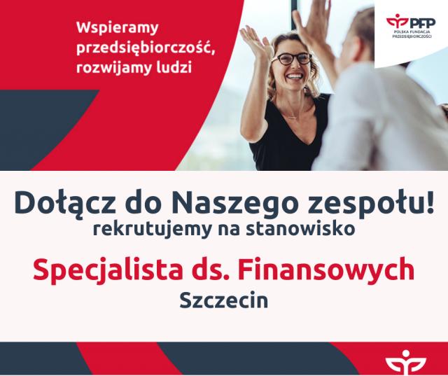 Dołącz do naszego zespołu! Poszukujemy Specjalisty ds. Finansowych w Szczecinie