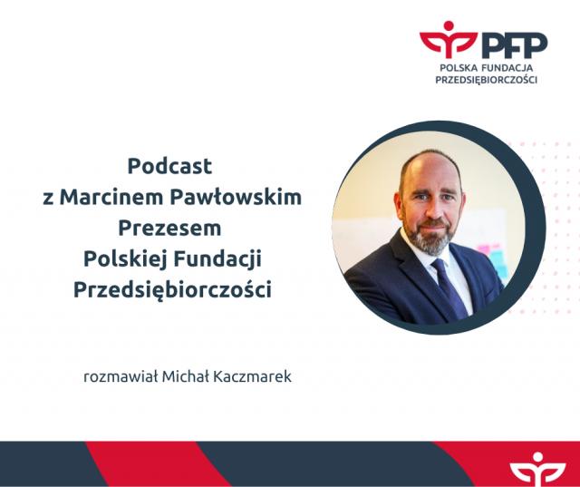 25 lat Polskiej Fundacji Przedsiębiorczości. Posłuchajcie rozmowy z Prezesem Marcinem Pawłowskim