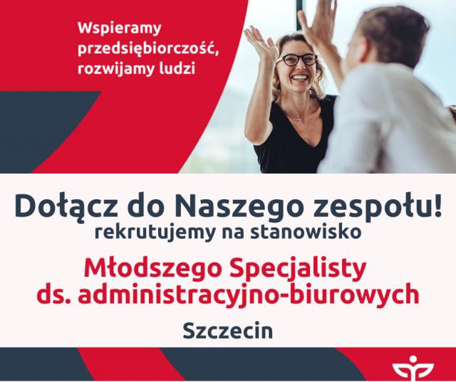 Dołącz do Naszego zespołu - Młodszy Specjalista ds. administracyjno-biurowych (Szczecin)