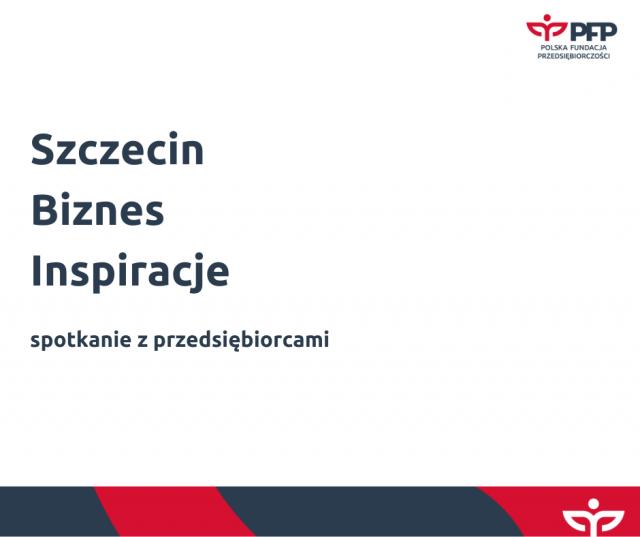 Kolejne wydarzenie w ramach cyklu &bdquo;Szczecin Biznes Inspiracje&rdquo; przed nami