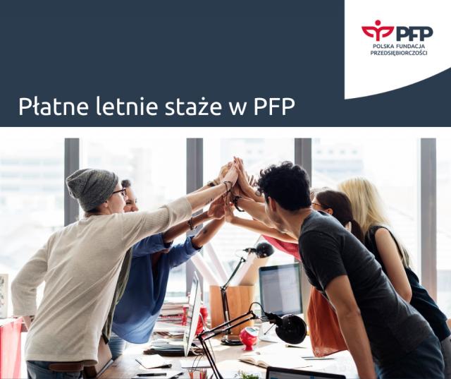 Zapraszamy Studentów na Płatne Wakacyjne Staże w Polskiej Fundacji Przedsiębiorczości!