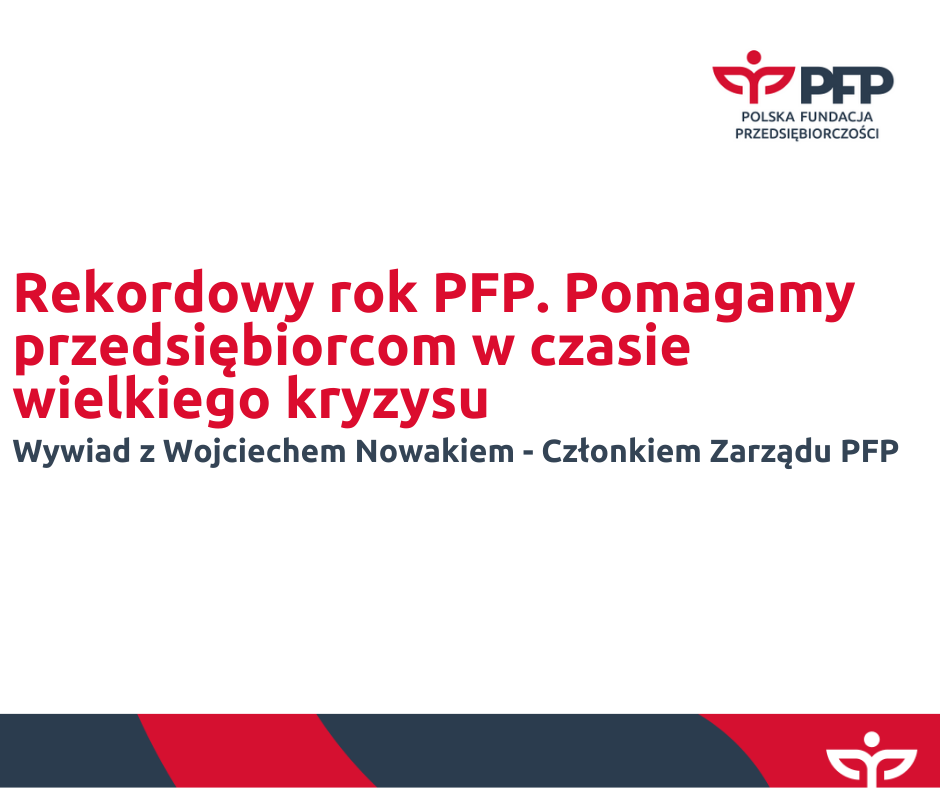 Rekordowy rok PFP. Pomagamy przedsiębiorcom w czasie wielkiego kryzysu.