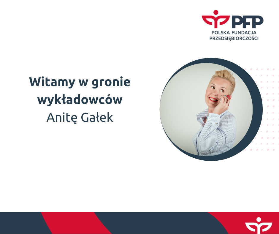 Anita Gałek nowym ekspertem Polskiej Fundacji Przedsiębiorczości. Zapraszamy na szkolenia!