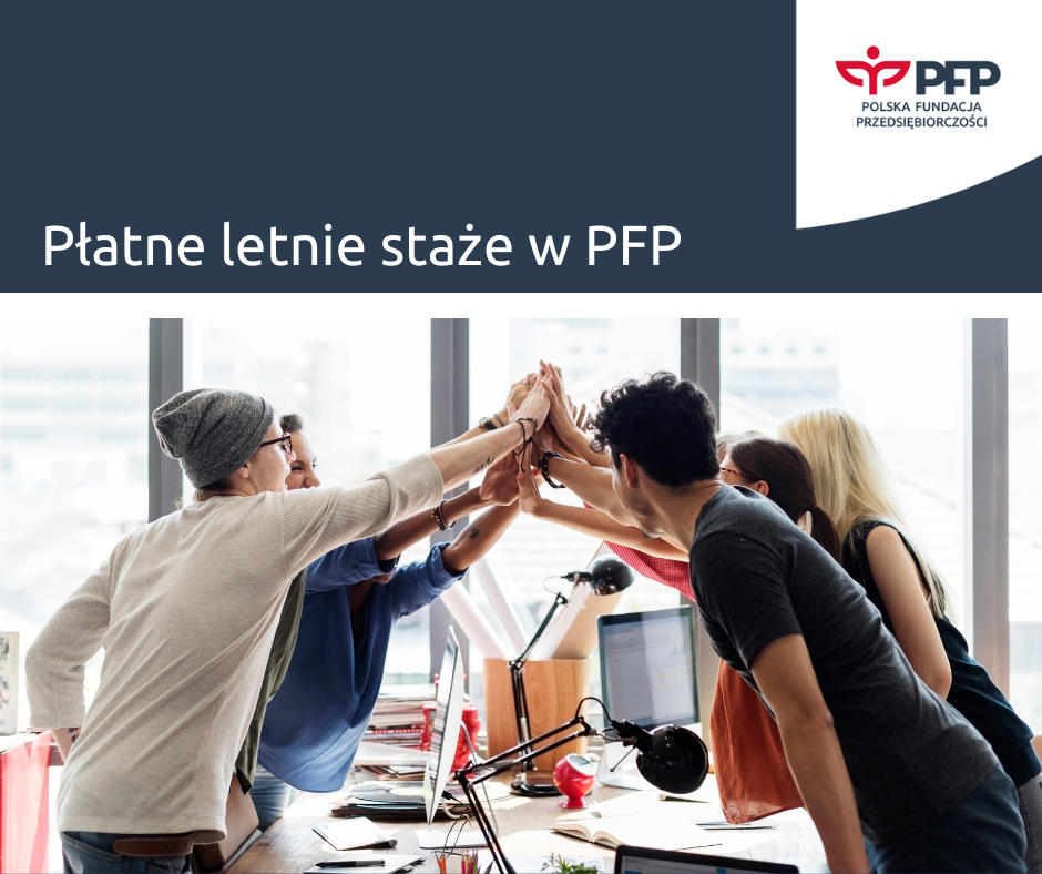 Zapraszamy Studentów na Płatne Wakacyjne Staże w Polskiej Fundacji Przedsiębiorczości!
