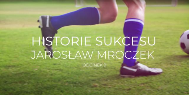 Historie sukcesu Jarosław Mroczek odcinek 19