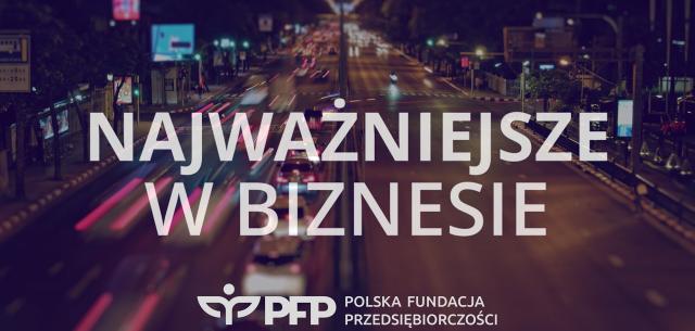 Najważniejsze w biznesie Polska Fundacja Przedsiębiorczości