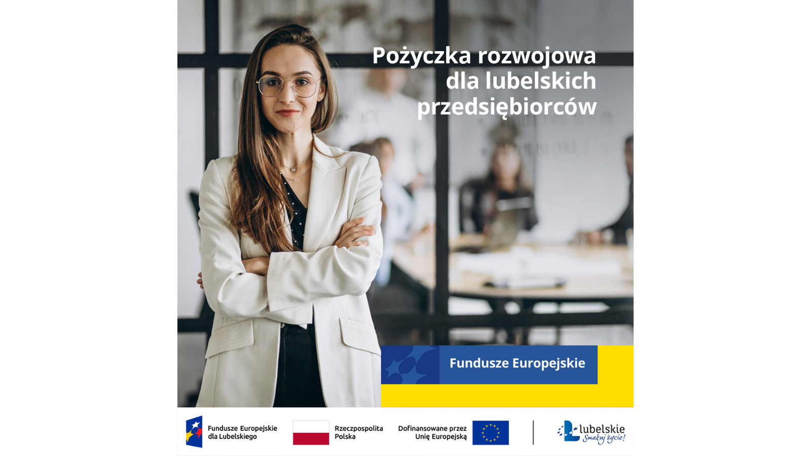 pożyczka rozwojowa dla lubelskich przedsiębiorców. Fundusze Europejskie. Zestawienie znaków: Fundusze Europejskie dla Lubelskiego, Barwy Rzeczypospolitej Polskiej, Dofinansowane przez Unię Europejską, linia oddzielająca, logo województwa lubelskiego Smakuj życie!