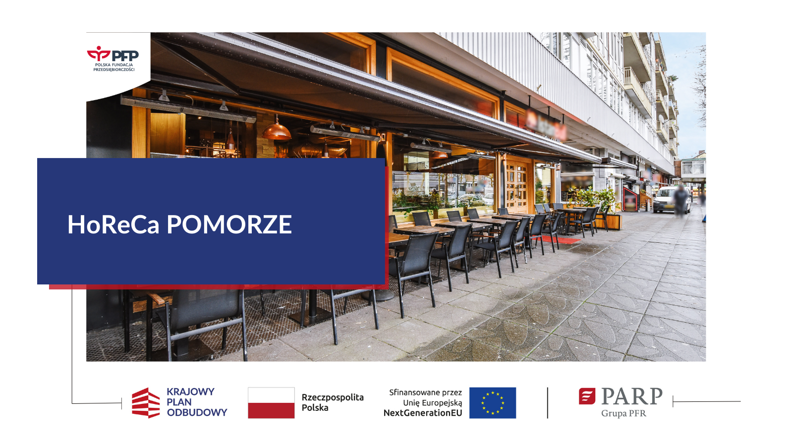 W lewym górnym rogu logo PFP. Poniżej zdjęcie restauracji z zewnątrz. Po lewej stronie w niebieskim prostokącie napis HoReCa POMORZE. Na samym dole ciąg logotypów: Krajowy Plan Odbudowy, Barwy Rzeczypospolitej Polskiej, Sfinansowane przez Unię Europejską NextGenerationEU, linia oddzielająca logotyp PARP grupa PFR