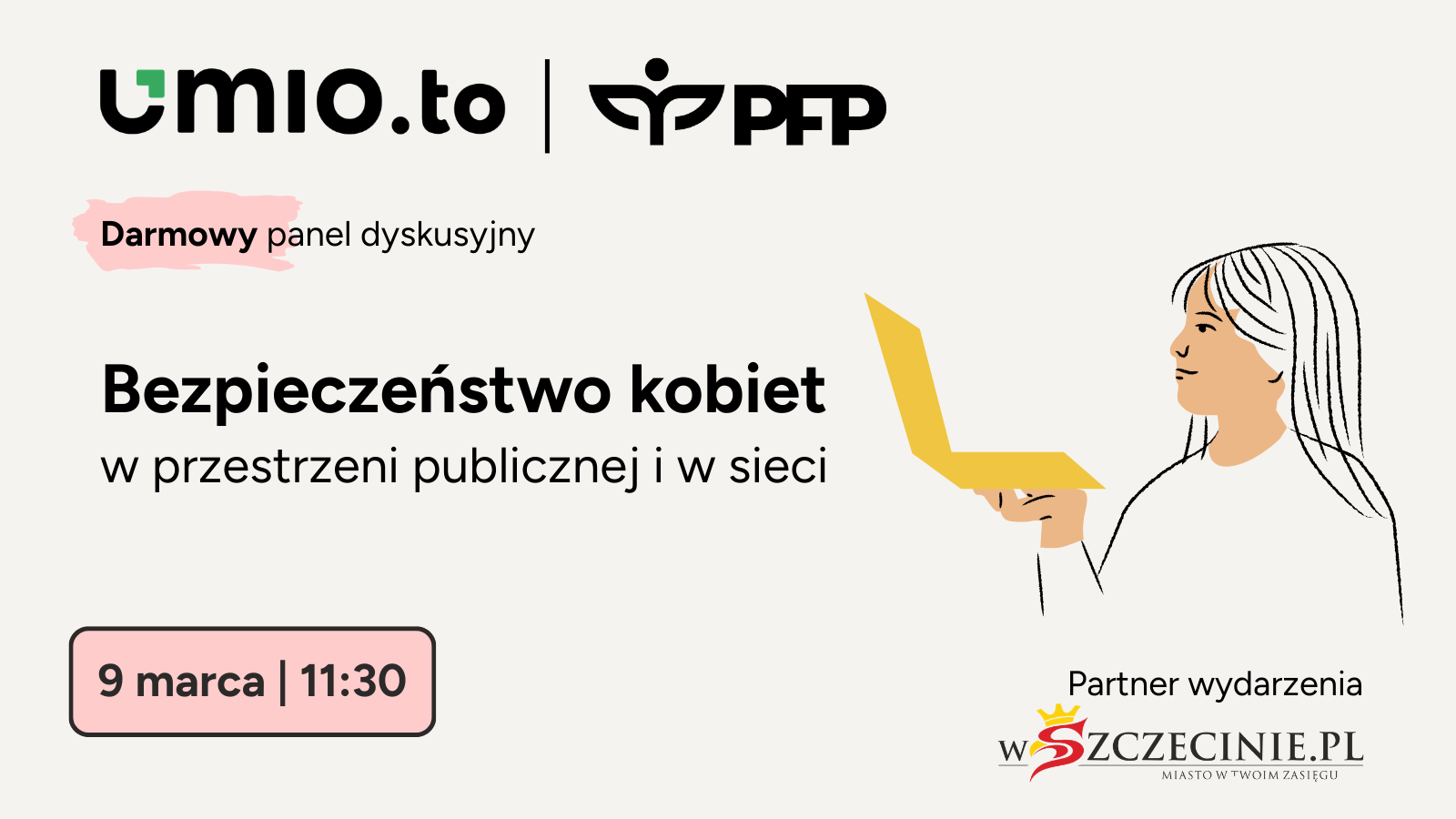 Panel dyskusyjny „Bezpieczeństwo kobiet w przestrzeni publicznej i w sieci” zaplanowany na 9 marca o 11:30; ilustracja kobiety korzystającej z laptopa. Logotypy: Umio.to, PFP oraz Partner wydarzenia – wSzczecinie.pl (Miasto w Twoim Zasięgu).