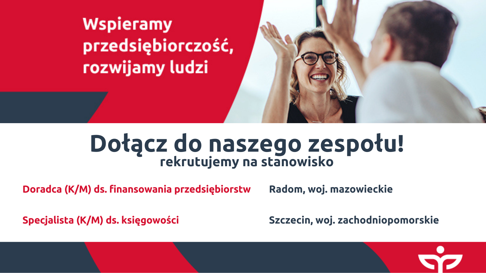 „Wspieramy przedsiębiorczość, rozwijamy ludzi” oraz ogłoszenie rekrutacji: „Dołącz do naszego zespołu! Rekrutujemy na stanowisko Doradca (K/M) ds. finansowania przedsiębiorstw – Radom, woj. mazowieckie oraz Specjalista (K/M) ds. księgowości – Szczecin, woj. zachodniopomorskie”. W prawym dolnym rogu logotyp firmy.