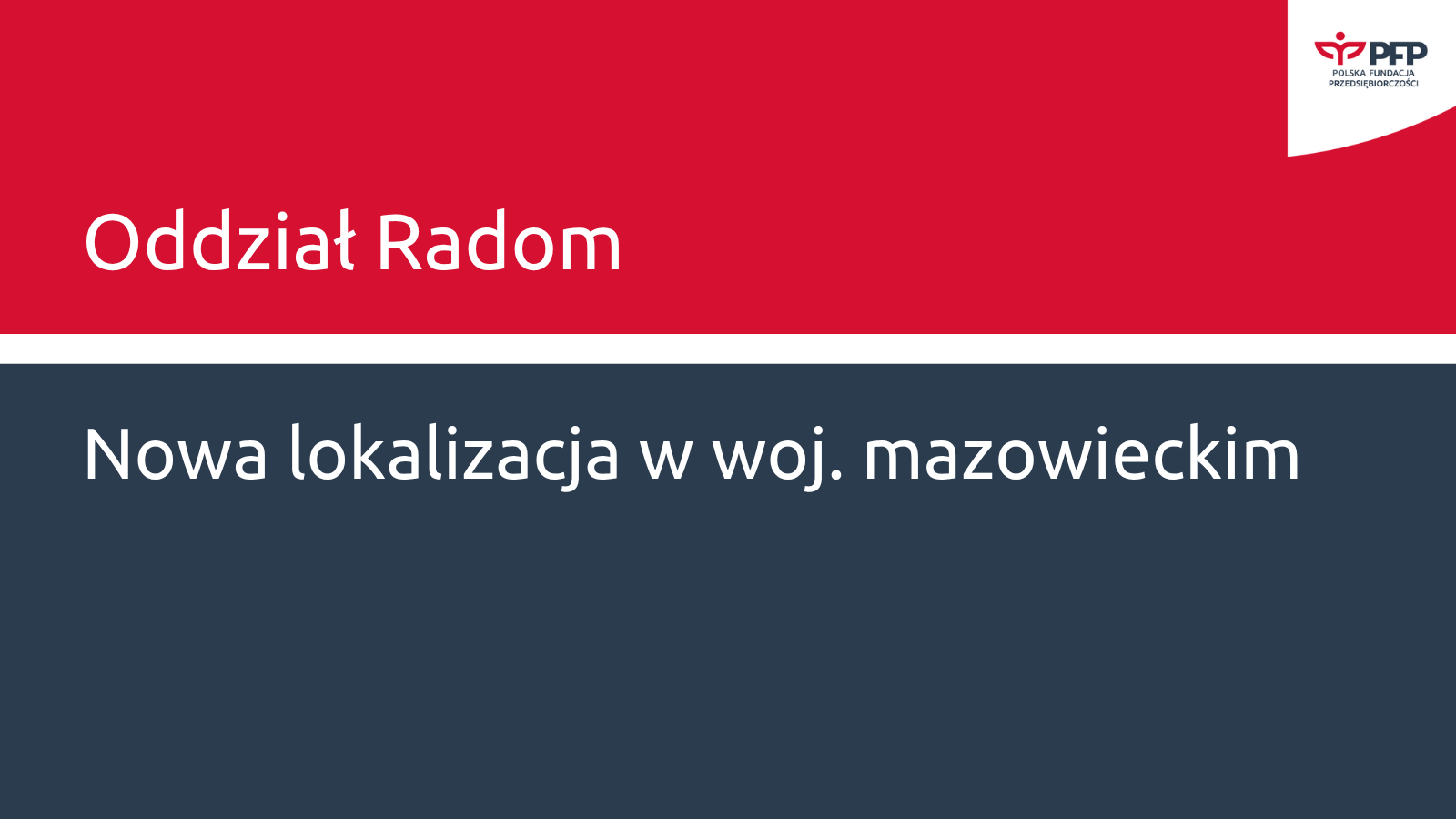 Baner z napisem Oddział Radom oraz informacją Nowa lokalizacja w woj. mazowieckim, komunikat o otwarciu nowego oddziału. W prawym górnym rogu logo PFP Polska Fundacja Przedsiębiorczości.