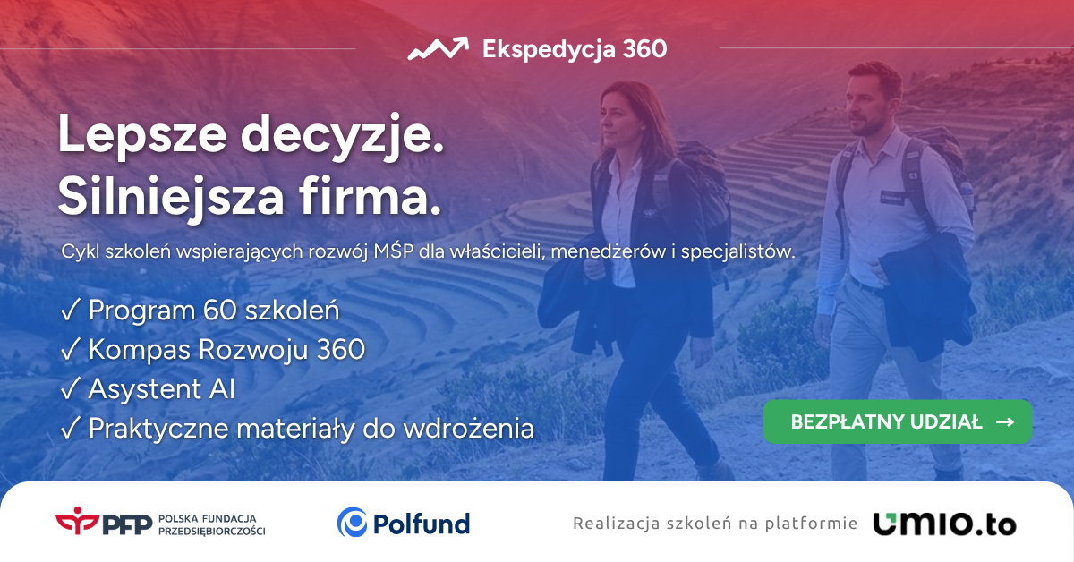 E360_GADS_1200x628_ogólna_C (1) Grafika przedstawia przedsiębiorców - kobietę i mężczyznę - maszerujących górską ścieżką. Na górze grafiki znajduje się logo programu Ekspedycja 360, na samym dole od lewej strony logotypy organizatorów: Polskiej Fundacji Przedsiębiorczości, Polfund oraz Umio.to. Na środku grafiki znajduje się hasło: Lepsze decyzje. Silniejsza firma. Cykl szkoleń wspierających rozwój MŚP dla właścicieli, menedżerów i specjalistów. Poniżej są wypisane korzyści udziału w programie: Program 60 szkoleń, Kompas Rozwoju 360, Asystent AI, Praktyczne materiały do wdrożenia